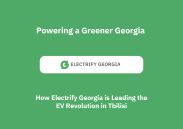 Powering a Greener Georgia: How Electrify Georgia is Leading the EV Revolution in Tbilisi